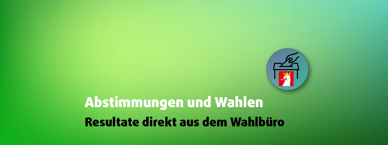 Headerbild Abstimmungen und Wahlen - Resultate direkt aus dem Wahlbüro